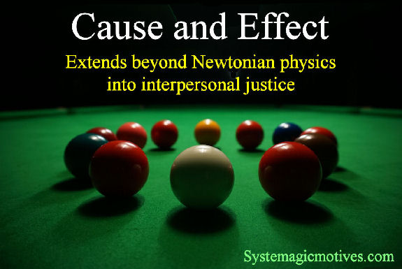 The Universal Law of Cause & Effect extends beyond Newtonian Physics into interpersonal justice.